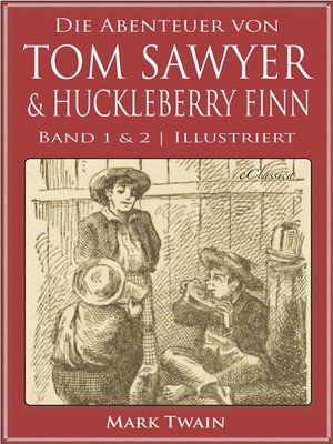 cover image of Die Abenteuer von Tom Sawyer & Huckleberry Finn (Band 1 & 2) (Illustriert)